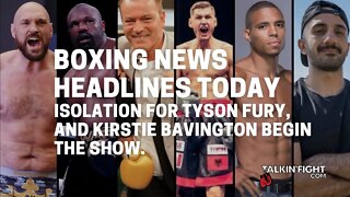 Isolation for Tyson Fury, and Kirstie Bavington begin the show | Boxing News Headlines