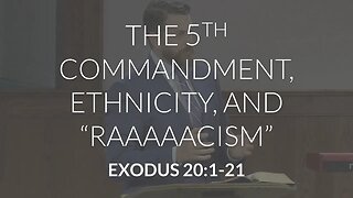 The 5th Commandment, Ethnicity, and "Raaaaacism"