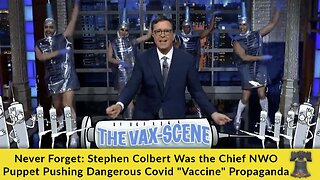 Never Forget: Stephen Colbert Was the Chief NWO Puppet Pushing Dangerous Covid "Vaccine" Propaganda