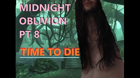 Midnight Oblivion pt 8: TIME TO DIE