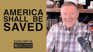 America Shall Be Saved | Give Him 15: Daily Prayer with Dutch | April 9