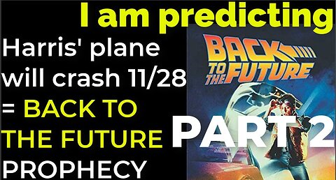 PART 2 - I am predicting: Harris' plane will crash on Nov 28 = BACK TO THE FUTURE PROPHECY