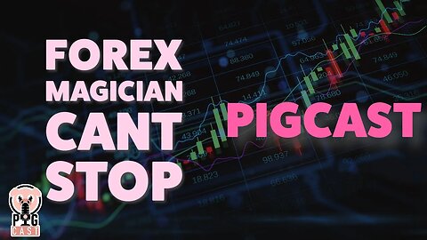 Forex Magicians Dont Stop- PigCast