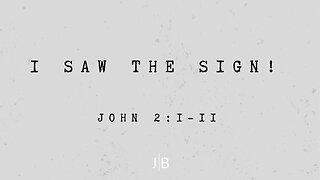 I Saw The Sign! - John 2:1-11