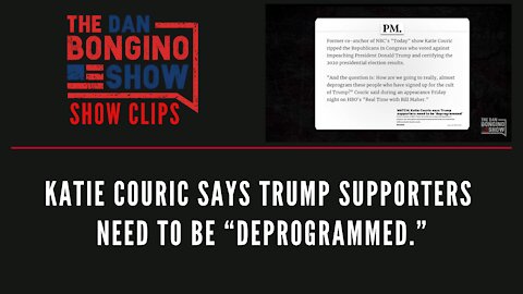 Katie Couric says Trump supporters need to be “deprogrammed.” - Dan Bongino Show Clips