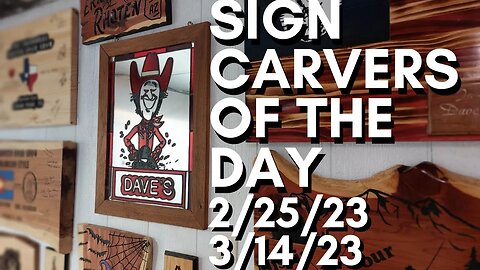 Sign Carvers Of The Day - 2/25/23 - 3/14/23
