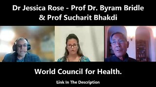 Dr Jessica Rose - Prof Dr Byram Bridle & Prof Sucharit Bhakdi (World Council for Health)