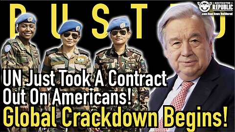 Busted! The United Nations Just Took a Contract Out On Americans! Global Crackdown Begins!