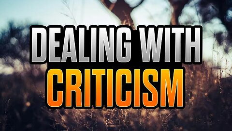 The BIBLICAL WAY To DEAL With CRITICISM