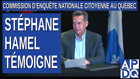 CeNC - Commission d’enquête nationale citoyenne - Stéphane Hamel témoigne