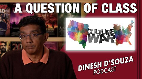 A QUESTION OF CLASS Dinesh D’Souza Podcast Ep261