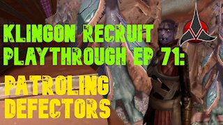 Klingon Recruit Playthrough EP 71: Patrolling Defectors