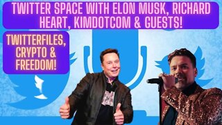 Twitter Space With Elon Musk, Richard Heart, KimDotCom & Guests! TwitterFiles, Crypto & Freedom!
