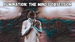 Rumination: The Mind's Obsession
