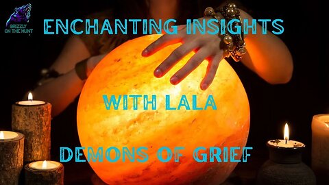 ENCHANTING WITH LALA ~ DEMONS OF GRIEF