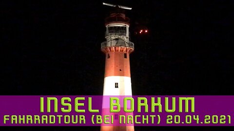 Insel Borkum (Fahrradtour bei Nacht) - 20.04.2021