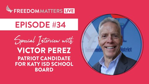 Episode #34 - Interview with Katy School Board Candidate, Victor Perez