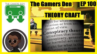 The Gamers Den EP 100 - Theory Craft
