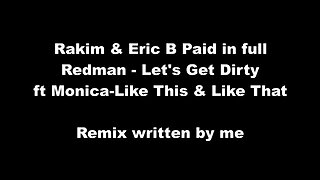Rakim & Eric B Paid in full - Redman - Let's Get Dirty - Ft Monica Like This & Like That - Remix