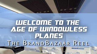 WELCOME TO THE AGE OF WINDOWLESS PLANES
