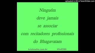 Ninguém deve jamais se associar com recitadores profissionais do Bhagavatam kfm8580