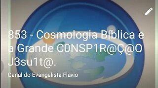 852 - Cosmologia Bíblica e a C0NSP1R@Ç@0 J3SU1T@