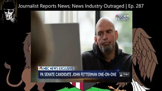 Journalist Reports News; News Industry Outraged | Ep. 287