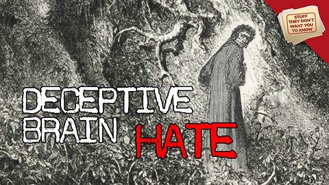Stuff They Don't Want You To Know: Deceptive Brain: Hate