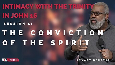 Session 1: The Conviction of the Spirit (S. Greaves)