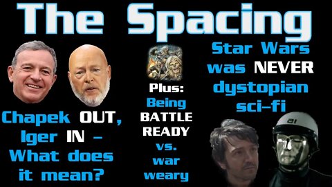 The Spacing - Chapek OUT, Iger IN - What Does it Mean? - Star Wars Is NOT Dystopian Sci-Fi