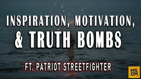 Inspiration, Motivation, and Truth Bombs from the Patriot Streetfighter