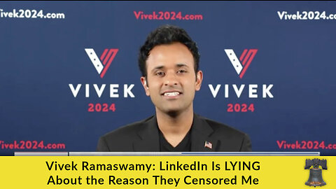 Vivek Ramaswamy: LinkedIn Is LYING About the Reason They Censored Me