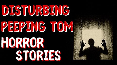 3 Disturbing True Peeping Tom Horror Stories | True Scary Stories