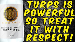 TURPENTINE is POWERFUL So Treat It With RESPECT!