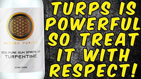 TURPENTINE is POWERFUL So Treat It With RESPECT!