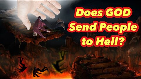 Does GOD Send People to Hell?