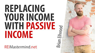 Replacing Your Income with Passive Income with Brian Ellwood