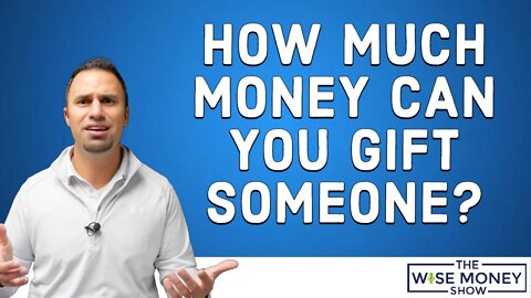 How Much Money Can You Gift Someone?