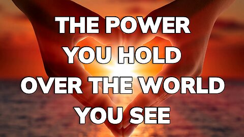 The Power You Hold over the World You See | Daily Inspiration