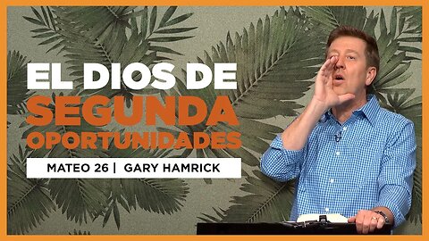 El Dios de Segunda Oportunidades | Mateo 26 | Gary Hamrick