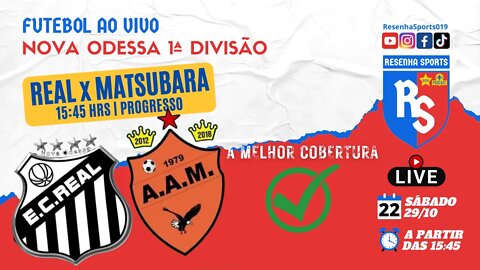 FUTEBOL AO VIVO | REAL x MATSUBARA | FUTEBOL AMADOR 1ª DIVISÃO | NOVA ODESSA 2022