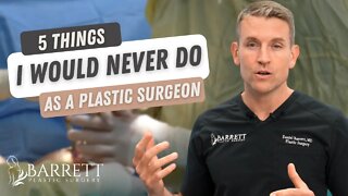 5 Things I Would Never Do As A Plastic Surgeon!