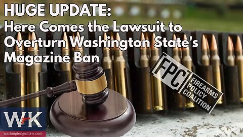 HUGE UPDATE: Here Comes the Lawsuit to Overturn Washington State's Magazine Ban.