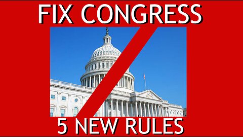 How to Fix Congress with 5 New Rules!