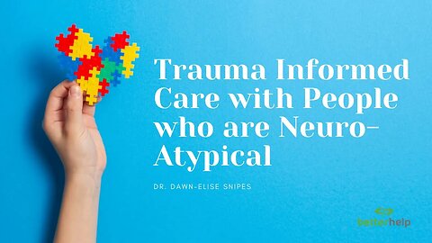 Trauma Informed Care for Persons Who Are NeuroAtypical