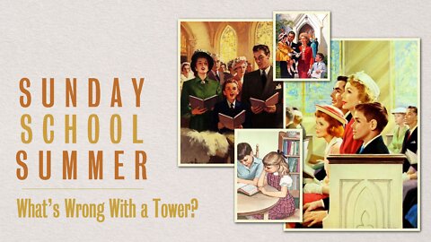 Sunday School Summer: Episode 6. What’s Wrong with a Tower?