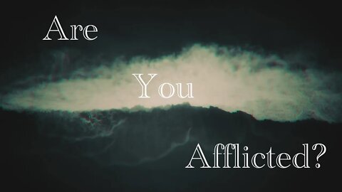 Are you Afflicted?