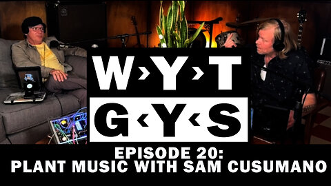 WYT GYS ep20: Plant Music With Sam Cusumano