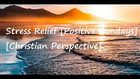 Stress Relief [Positive Sundays] [Christian Perspective]