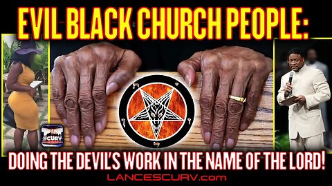 EVIL BLACK CHURCH PEOPLE: DOING THE DEVIL'S WORK IN THE NAME OF THE LORD! | LANCESCURV LIVE